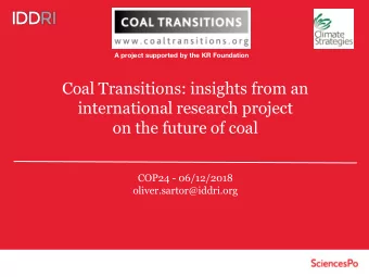 Coal Transitions: insights from an  international research project  on the future of coal  COP24 -