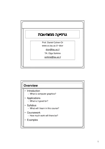 Prof. Daniel Cohen-Or  www.cs.tau.ac.il/~dcor  dcor@tau.ac.il  TA: Olga Sorkine