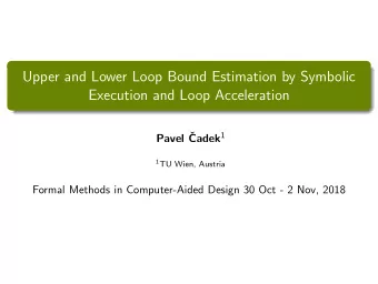 Upper and Lower Loop Bound Estimation by Symbolic  Execution and Loop Acceleration  Pavel  Cadek