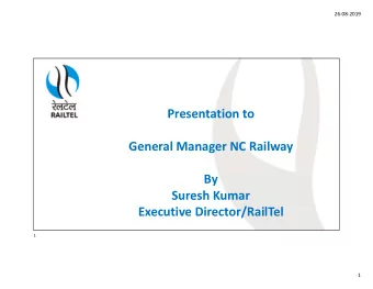 Presentation to  General Manager NC Railway  By  Suresh Kumar  Executive Director/RailTel  1  1