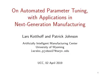 On Automated Parameter Tuning,  with Applications in  Next-Generation Manufacturing  Lars Kotthofg