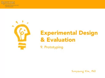 Experimental Design  &amp; Evaluation  9. Prototyping  SunyoungKim,PhD Last week