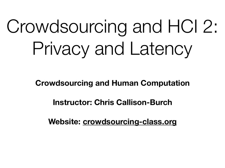 crowdsourcing and hci 2 privacy and latency
