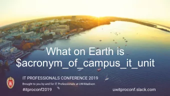 What on Earth is  $acronym_of_campus_it_unit  IT PROFESSIONALS CONFERENCE 2019  Brought to you by