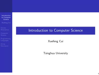 Introduction to Computer Science  Computer  Science  Programming  Languages  Xuefeng Cui  Group