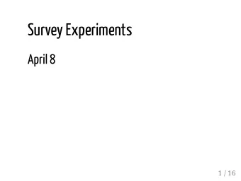 Survey Experiments  April 8  1 / 16  Outline  Guest presentation  Overview of survey experiments