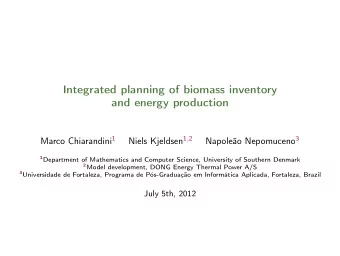 Integrated planning of biomass inventory  and energy production Marco Chiarandini 1 Niels Kjeldsen