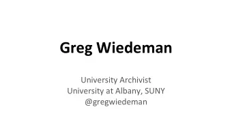 Greg Wiedeman  University Archivist  University at Albany, SUNY  @gregwiedeman  Born-Digital