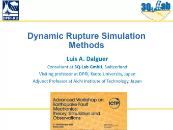 Dynamic Rupture Simulation  Methods  Luis A. Dalguer Consultant at 3Q-Lab GmbH , Switzerland