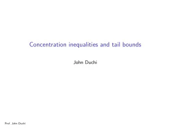 Concentration inequalities and tail bounds  John Duchi  Prof. John Duchi  Outline  I Basics and