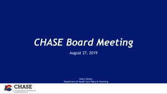 CHASE Board Meeting  August 27, 2019  Nancy Dolson  Department of Health Care Policy &amp;