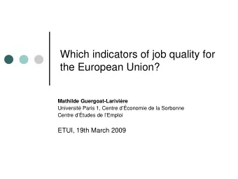 Which indicators of job quality for  the European Union?  Mathilde Guergoat-Larivire  Universit