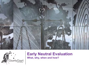 Early Neutral Evaluation  What, why, when and how?  Early Neutral Evaluation  What?  Civil