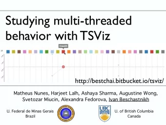 Studying multi-threaded  behavior with TSViz  http://bestchai.bitbucket.io/tsviz/  Matheus Nunes,