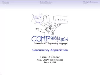 Concurrency Appreciation  Liam OConnor  CSE, UNSW (and data61)  Term 3 2019  1  Overview