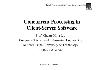 Concurrent Processing in  Client-Server Software  Prof. Chuan-Ming Liu  Computer Science and