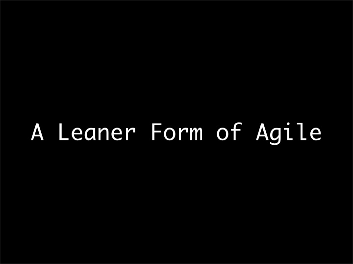 a leaner form of agile david laribee