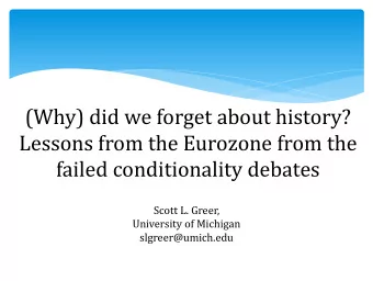 Lessons from the Eurozone from the  failed conditionality debates  Scott L. Greer,  University of