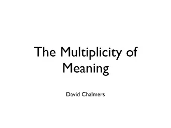 The Multiplicity of Meaning  David Chalmers  Semantic Pluralism  What is semantic pluralism?