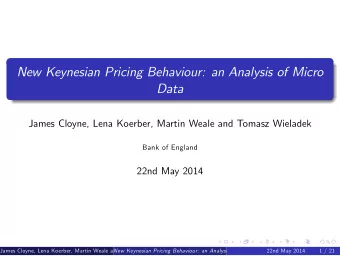 New Keynesian Pricing Behaviour: an Analysis of Micro  Data  James Cloyne, Lena Koerber, Martin