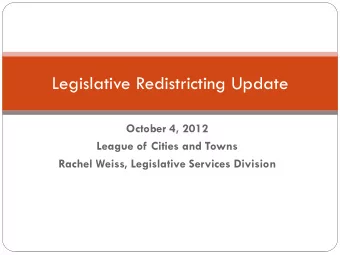 Legislative Redistricting Update  October 4, 2012  League of Cities and Towns  Rachel Weiss,