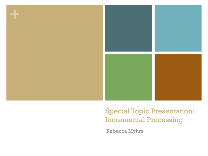 special topic presentation incremental processing rebecca