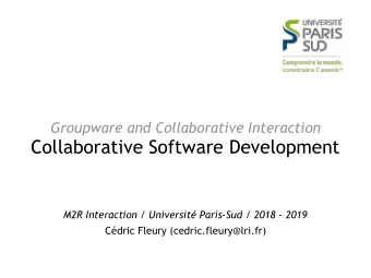Collaborative Software Development  M2R Interaction / Universit Paris-Sud / 2018 - 2019  Cdric