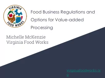 Food Business Regulations and  Options for Value-added  Processing  Michelle McKenzie  Virginia