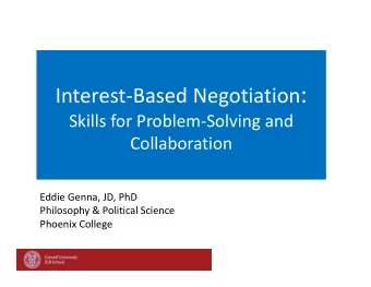 InterestBased Negotiation :  Skills for ProblemSolving and  Collaboration  Eddie Genna, JD,