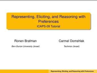 Representing, Eliciting, and Reasoning with  Preferences  ICAPS-09 Tutorial  Ronen Brafman  Carmel