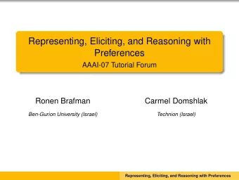 Representing, Eliciting, and Reasoning with  Preferences  AAAI-07 Tutorial Forum  Ronen Brafman