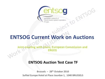 ENTSOG Current Work on Auctions  Joint meeting with Users, European Commission and  ERGEG  ENTSOG