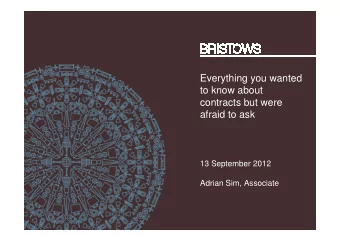 Everything you wanted  to know about  contracts but were  afraid to ask  13 September 2012  Adrian