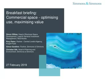 Breakfast briefing:  Commercial space - optimising  use, maximising value Simon Wilkes , Head of