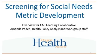 Screening for Social Needs  Metric Development  Overview for CAC Learning Collaborative  Amanda