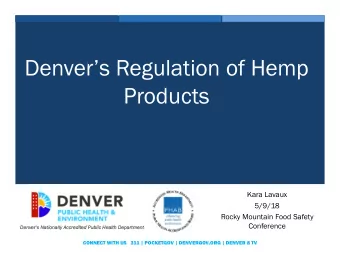 Denvers Regulation of Hemp  Products  Kara Lavaux  5/9/18  Rocky Mountain Food Safety