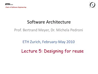Software Architecture  Prof. Bertrand Meyer, Dr. Michela Pedroni  ETH Zurich, February-May 2010