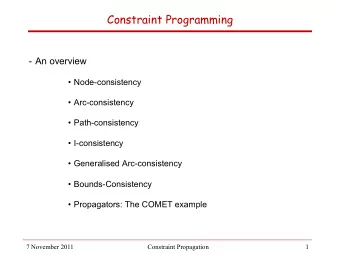 Constraint Programming - An overview  Node-consistency  Arc-consistency  Path-consistency
