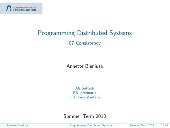 Programming Distributed Systems  07 Consistency  Annette Bieniusa  AG Softech  FB Informatik  TU