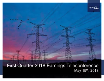 First Quarter 2018 Earnings Teleconference May 15 th , 2018  HYDRO ONE LIMITED  1Q18 FINANCIAL