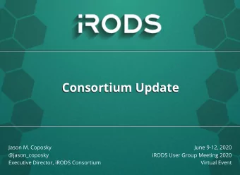 Consortium Update  Consortium Update  Jason M. Coposky  June 9-12, 2020  @jason_coposky  iRODS User