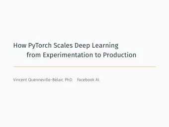 How PyTorch Scales Deep Learning  from Experimentation to Production  Vincent Quenneville-Blair,