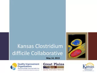 Kansas Clostridium  difficile Collaborative  May 14, 2015 Monthly HAI Hot Topic Webinar Time: