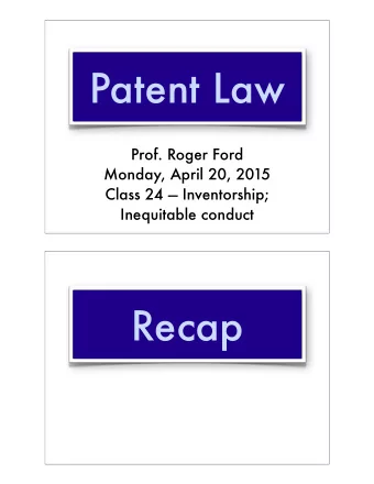 Patent Law  Prof. Roger Ford  Monday, April 20, 2015  Class 24  Inventorship;  Inequitable