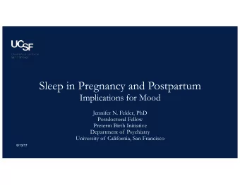 Sleep in Pregnancy and Postpartum  Implications for Mood  Jennifer N. Felder, PhD  Postdoctoral