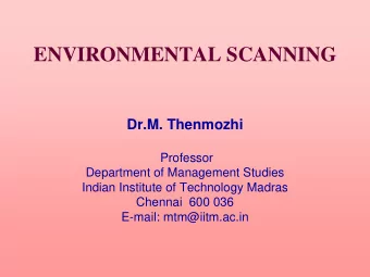 ENVIRONMENTAL SCANNING  Dr.M. Thenmozhi  Professor  Department of Management Studies  Indian