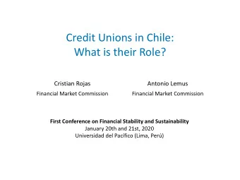 Credit Unions in Chile:  What is their Role?  Cristian Rojas  Antonio Lemus  Financial Market