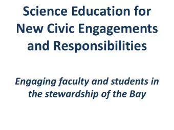New Civic Engagements  and Responsibilities  Engaging faculty and students in  the stewardship of