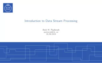 Introduction to Data Stream Processing  Amir H. Payberah  payberah@kth.se  19/09/2019  The Course