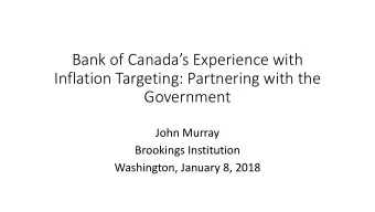 Bank of Canadas Experience with  Inflation Targeting: Partnering with the  Government  John